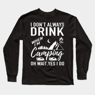 I Dont Always Drink Beer Lovers Funny Camping Gift Long Sleeve T-Shirt